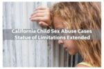 California Child Sex Abuse Cases Statute of Limitations Extended