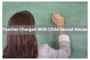 Teacher Charged with child sexual abuse