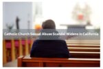 Catholic Church Sexual Abuse Scandal Widens in California