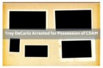 Troy DeCarlo Arrested for Possession of CSAM Child Sexual Abuse Material